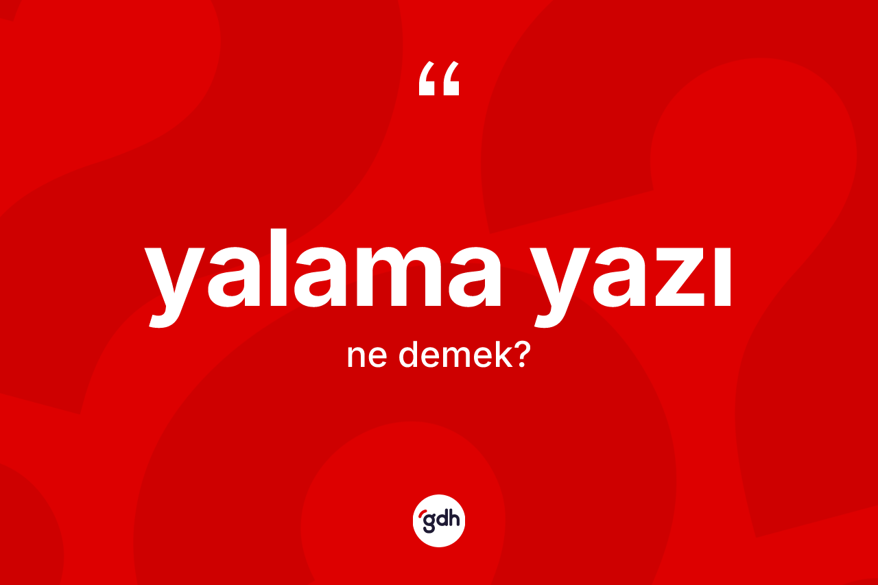Yalama yazı kelimesinin sözlükteki tanımı nedir? Yalama yazının TDK'ya göre anlamı nedir?