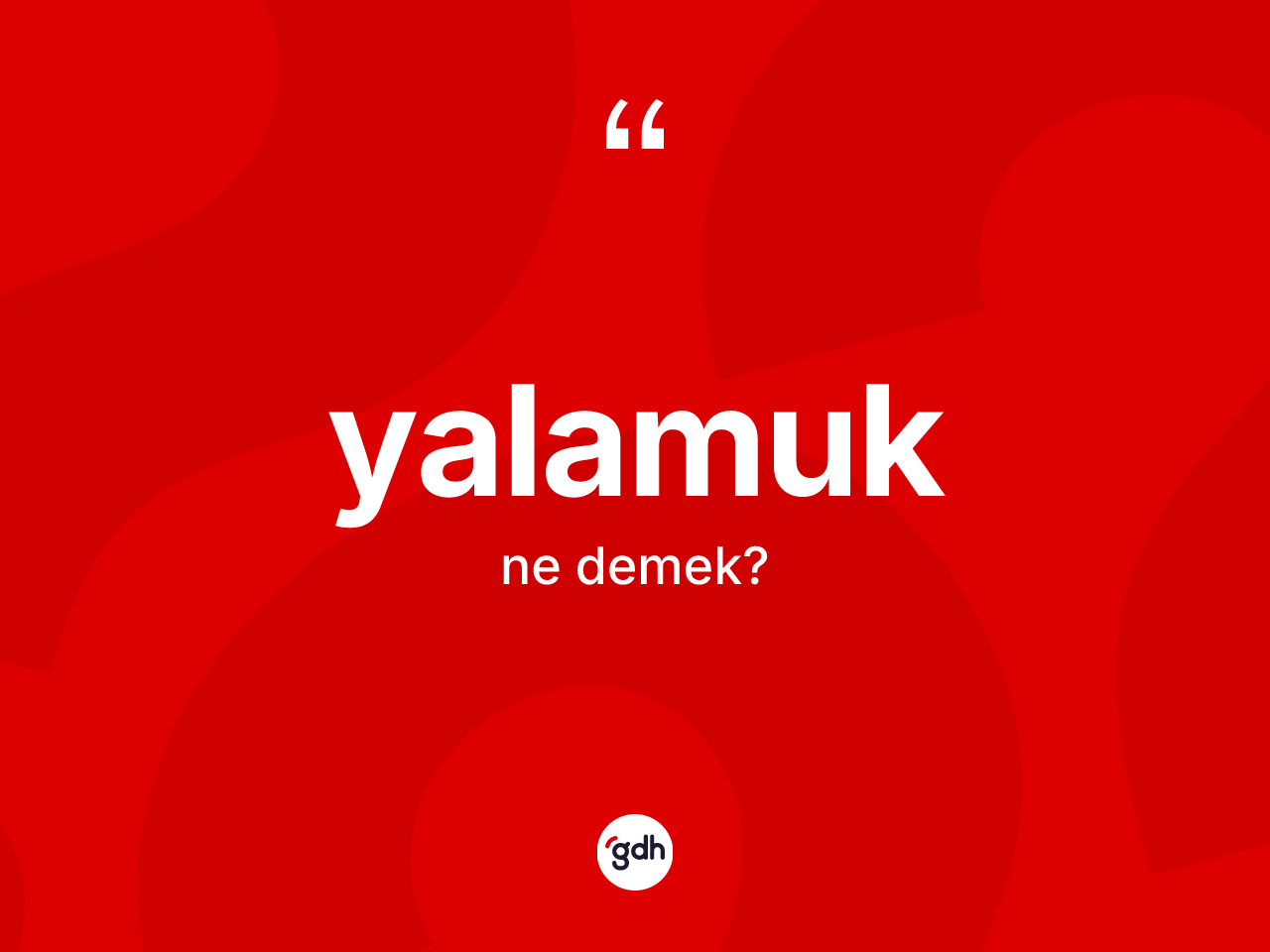 Yalamuk kelimesinin anlamı nedir? Yalamuğun sözlükteki anlamı nedir?