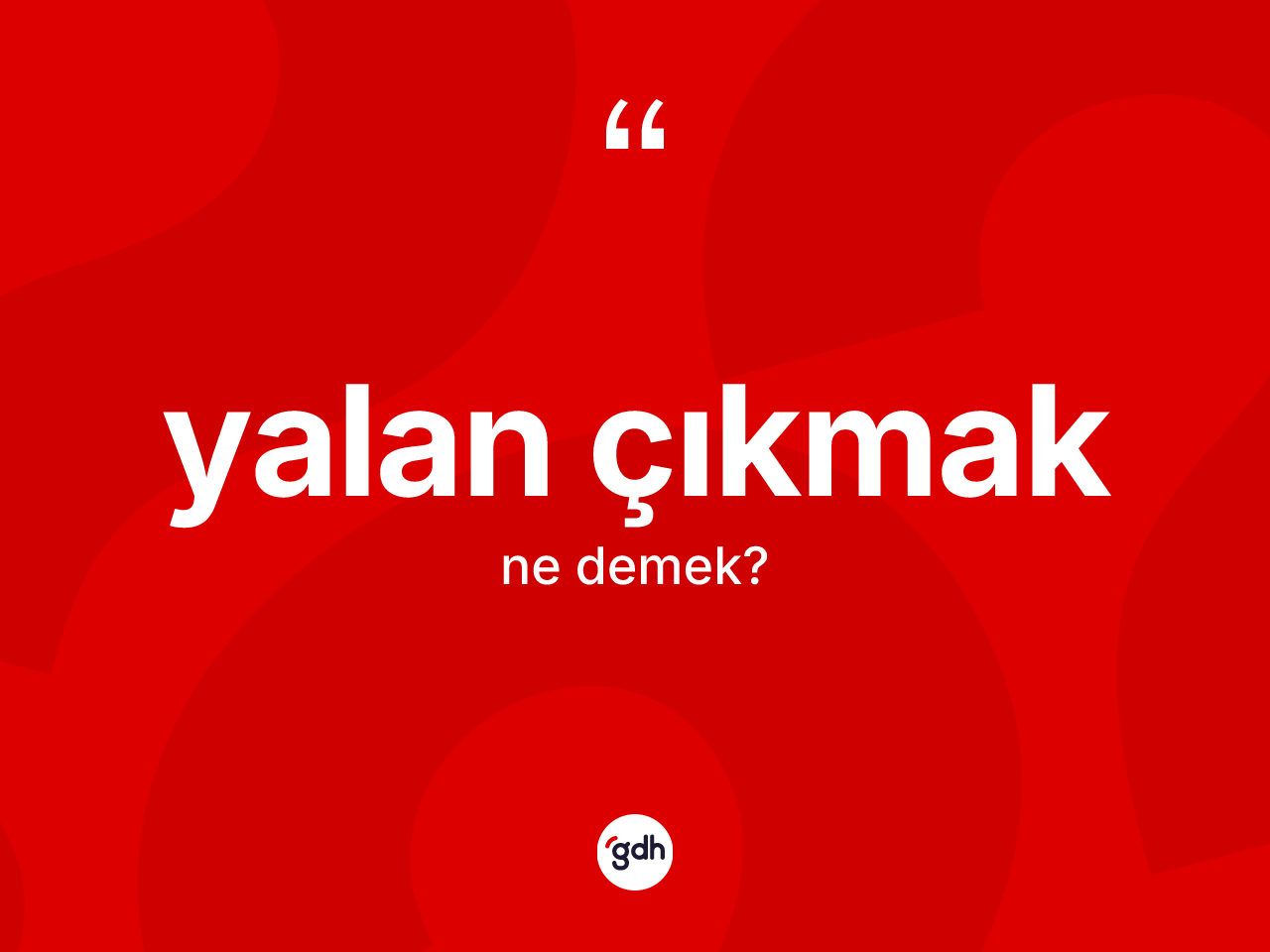 Yalan çıkmak ifadesinin sözlükteki anlamı nedir? Yalan çıkmak ifadesi nerede kullanılır?
