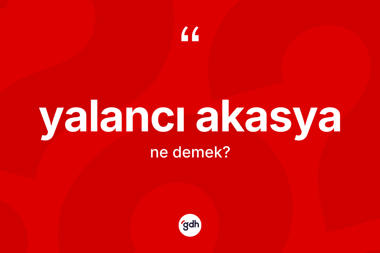 Yalancı akasya ne demek? Yalancı akasya kelimesinin özellikleri nelerdir?