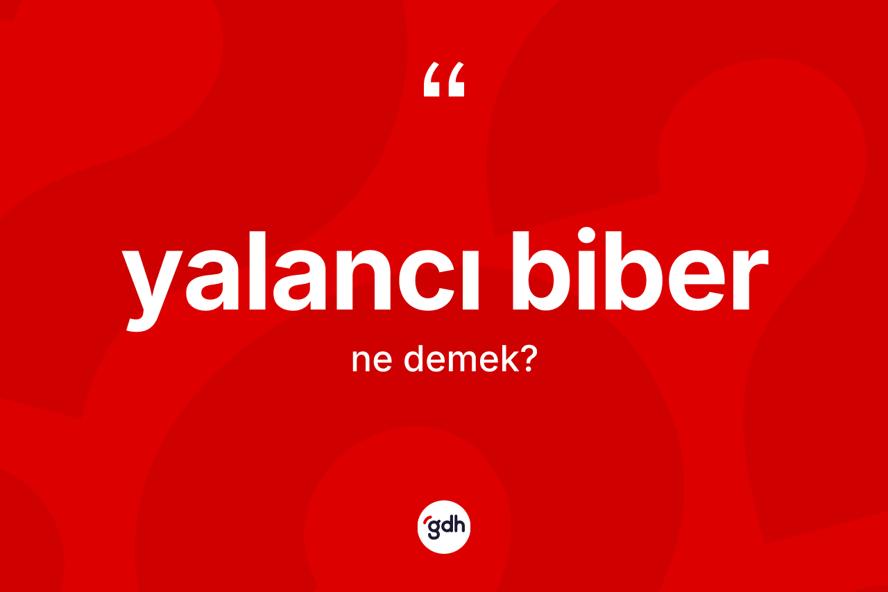 Yalancı biber kelimesi nedir? Yalancı biber kelimesinin kaç farklı anlamı var?