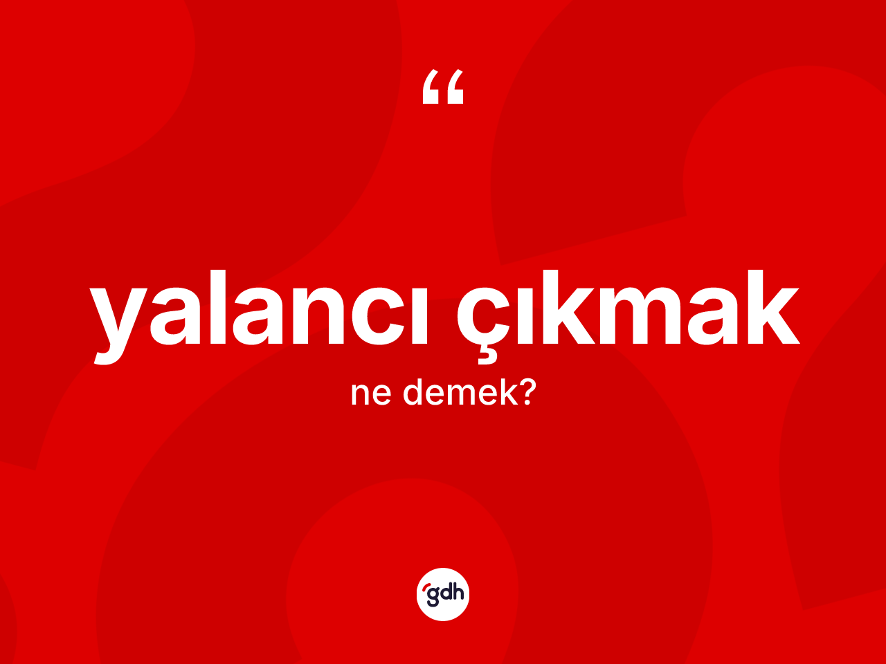 Yalancı çıkmak ifadesinin tanımı nedir? Yalancı çıkmak ifadesinin TDK'ya göre anlamı nedir?