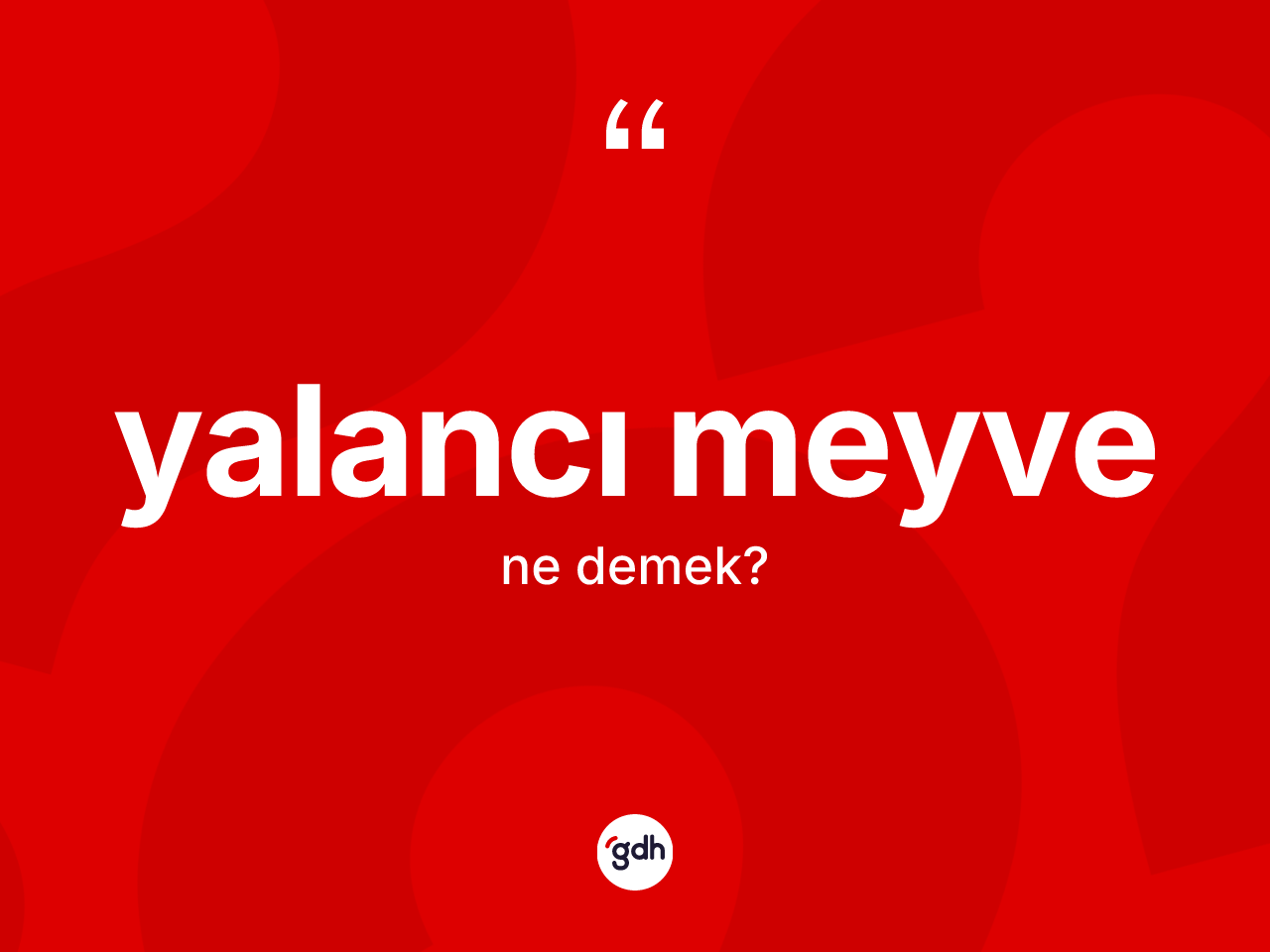 Yalancı meyve kelimesi ne anlama gelir? Yalancı meyve kelimesinin özellikleri nelerdir?