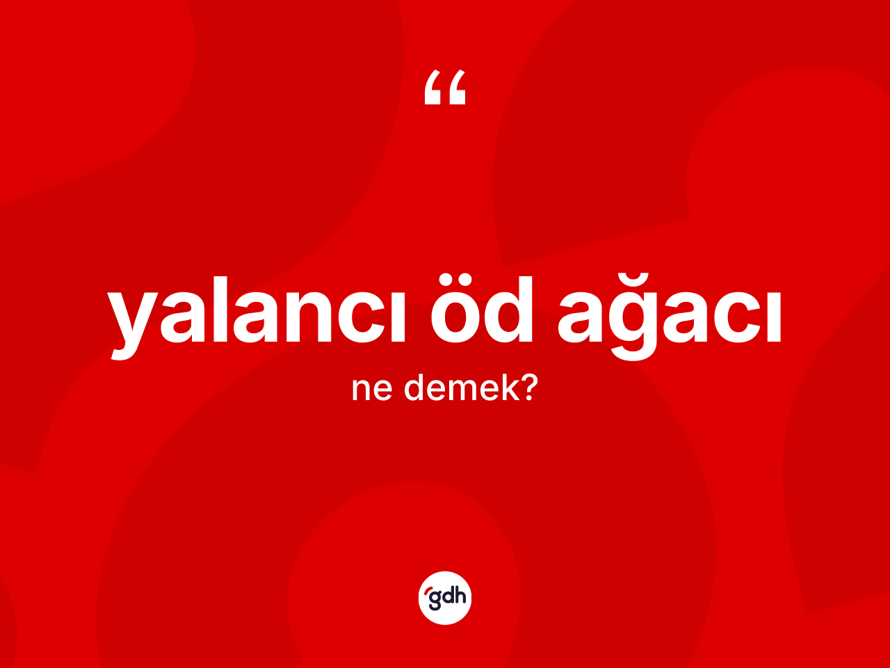 Yalancı öd ağacı kelimesi ne demek? Yalancı öd ağacının sözlükteki anlamı nedir?