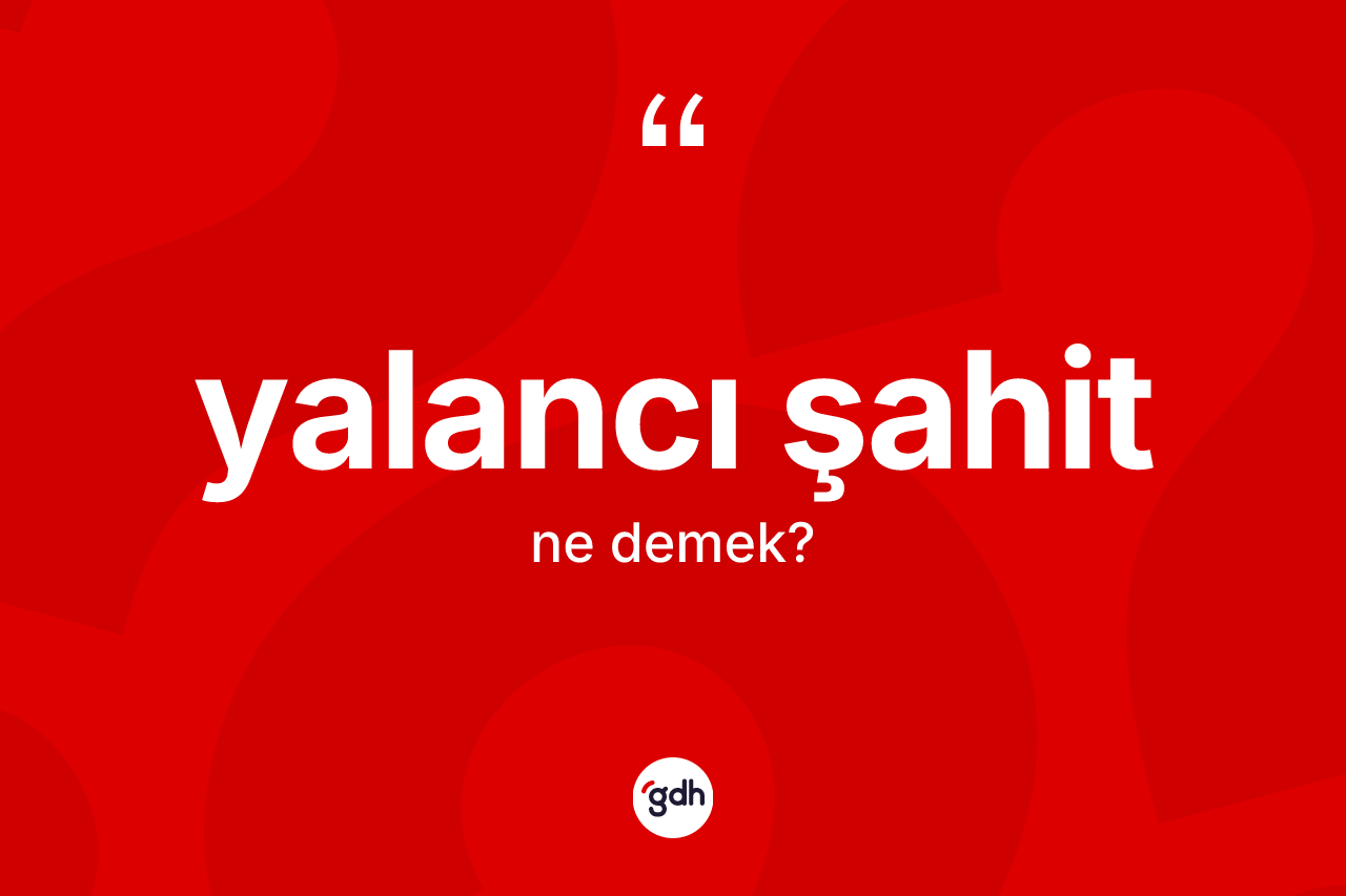 Yalancı şahit kelimesinin anlamı nedir? Yalancı şahit kelimesinin özellikleri nelerdir?