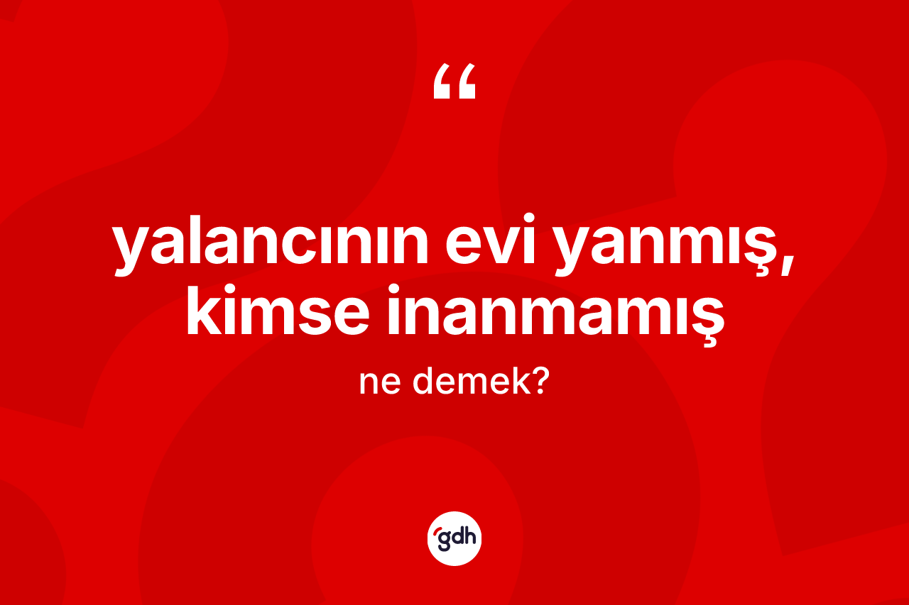 Yalancının evi yanmış, kimse inanmamış ifadesinin kısaca tanımı nedir? Yalancının evi yanmış, kimse inanmamış ifadesi hangi durumlarda kullanılır