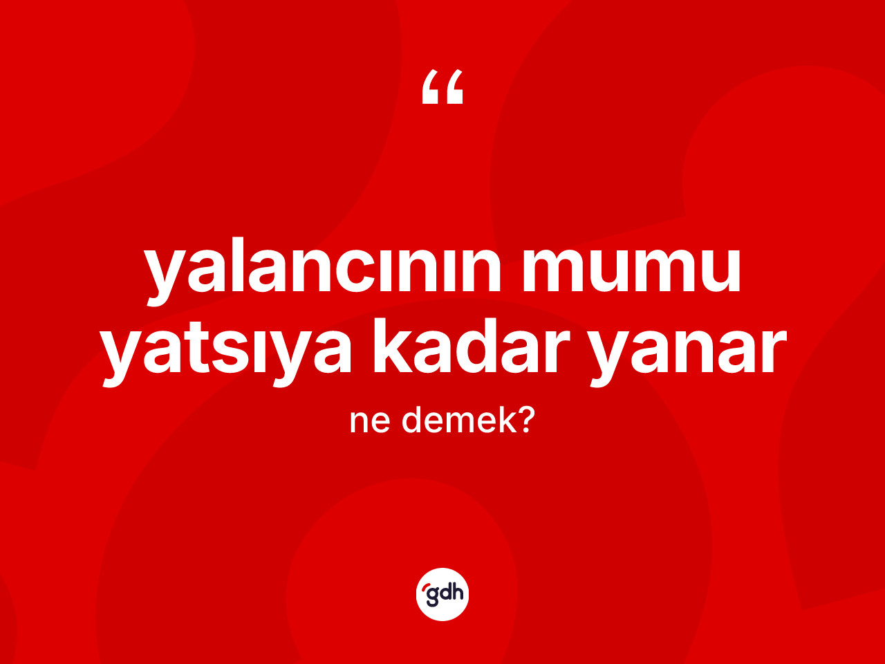 Yalancının mumu yatsıya kadar yanar ne demek? Yalancının mumu yatsıya kadar yanar sözünün TDK tanımı nedir?