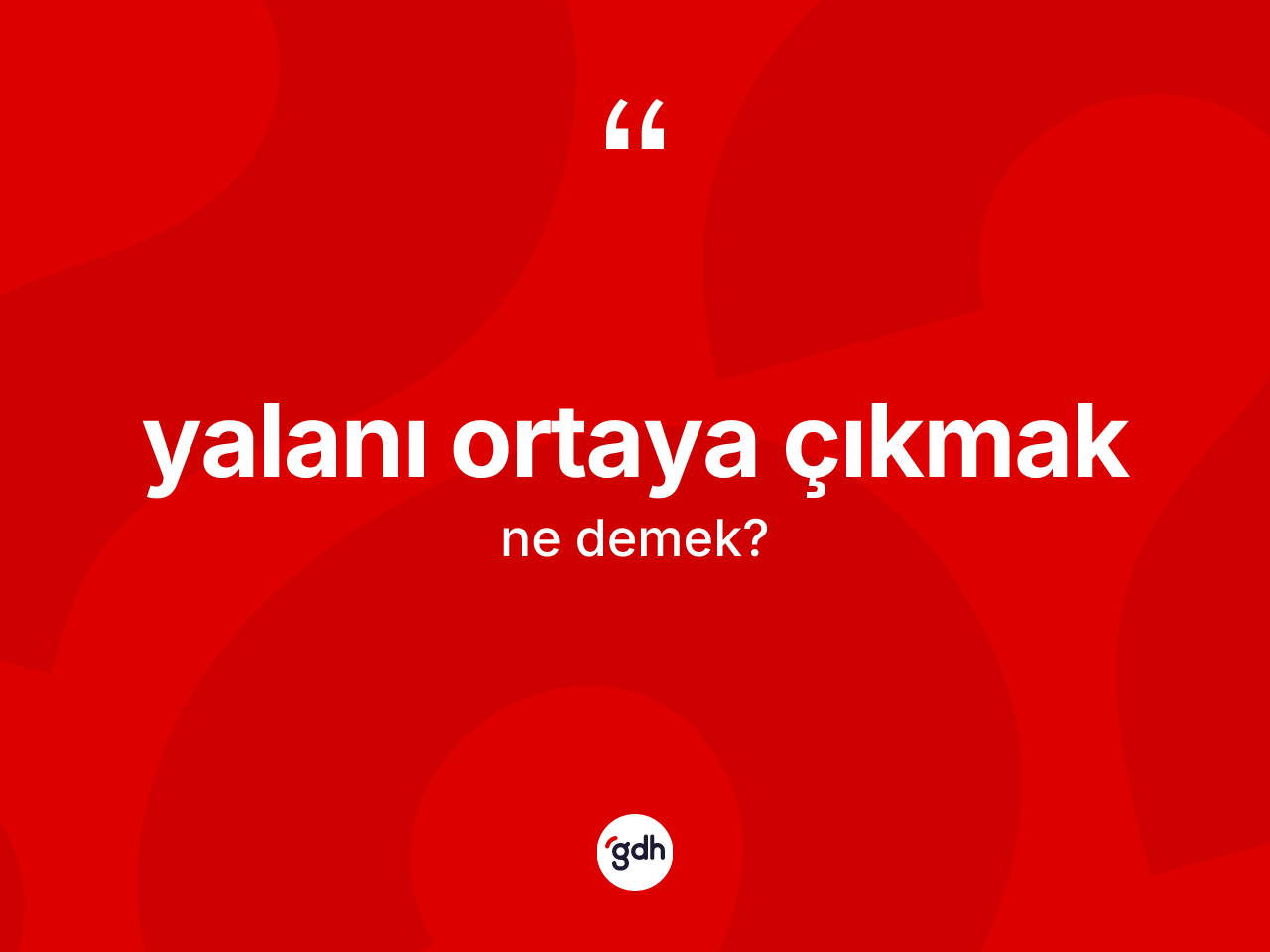 Yalanı ortaya çıkmak sözü neyi anlatır? Yalanı ortaya çıkmak ifadesinin TDK anlamı nedir?