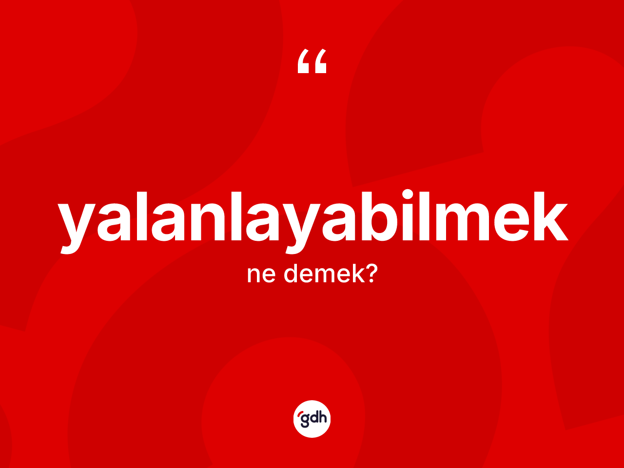 Yalanlayabilmek ne anlama gelir? Yalanlayabilmeğin halk arasındaki kullanımı nasıldır?
