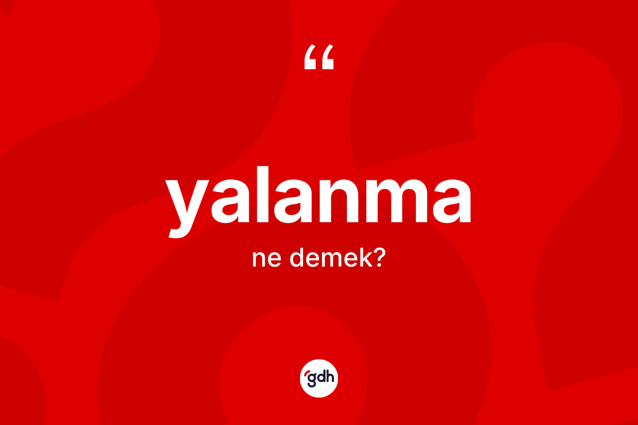 Yalanma kelimesinin tanımı nedir? Yalanmanın kısaca tanımı nedir?