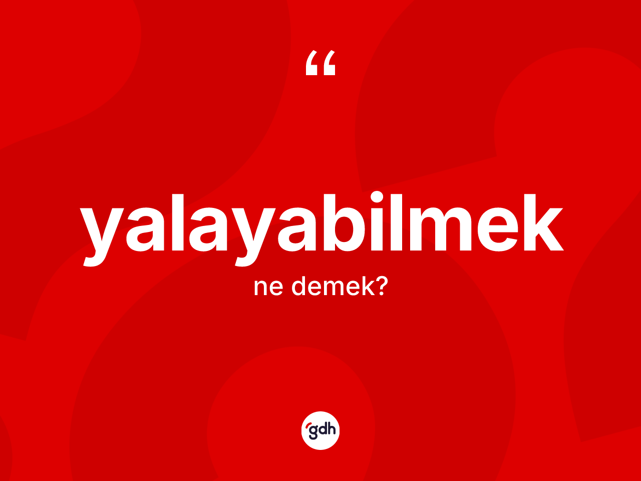 Yalayabilmek kelimesinin sözlükteki tanımı nedir? Yalayabilmek kelimesinin kaç farklı anlamı var?