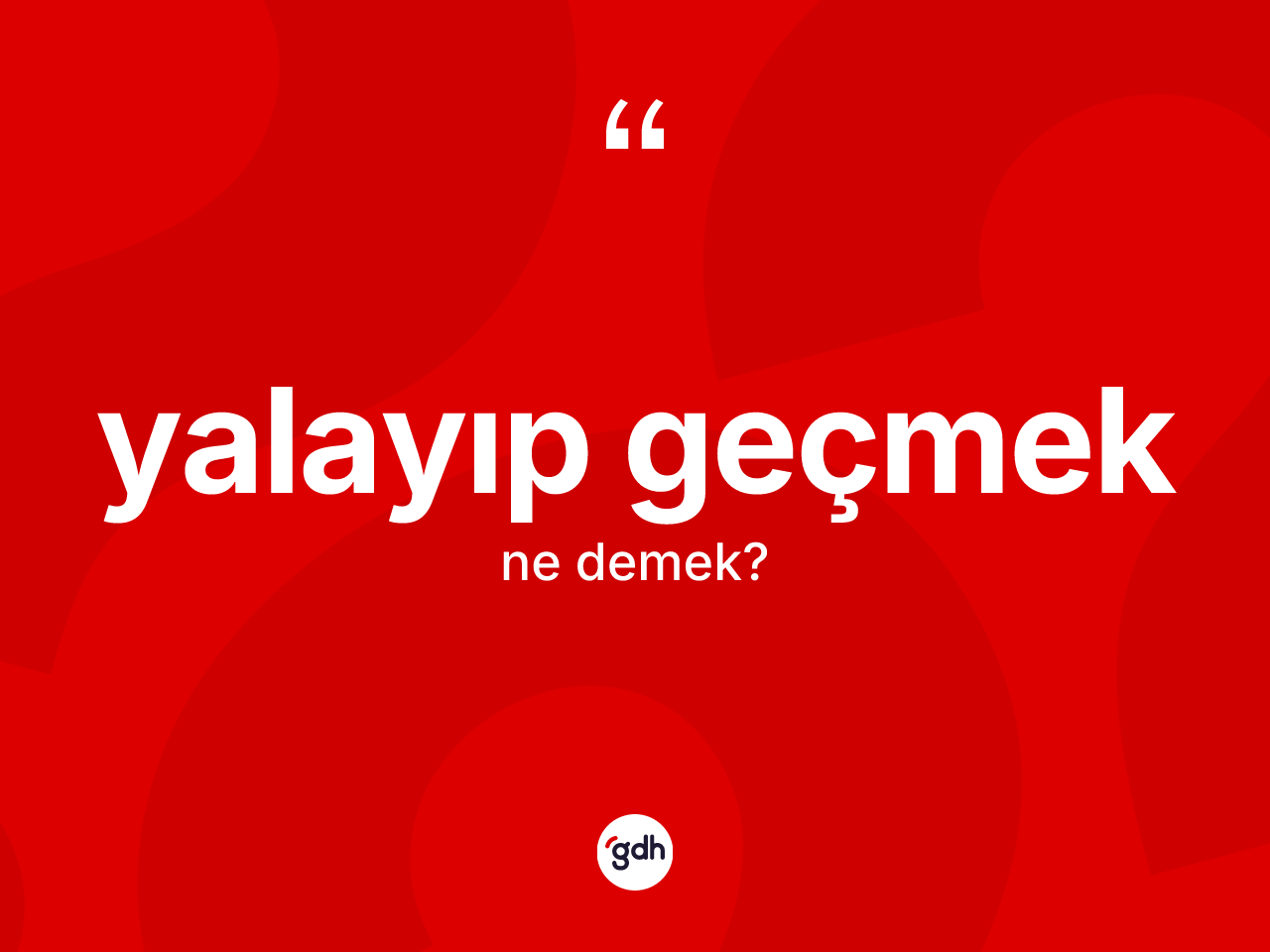 Yalayıp geçmek ifadesi ne demek? Yalayıp geçmek ifadesinin özellikleri nelerdir?