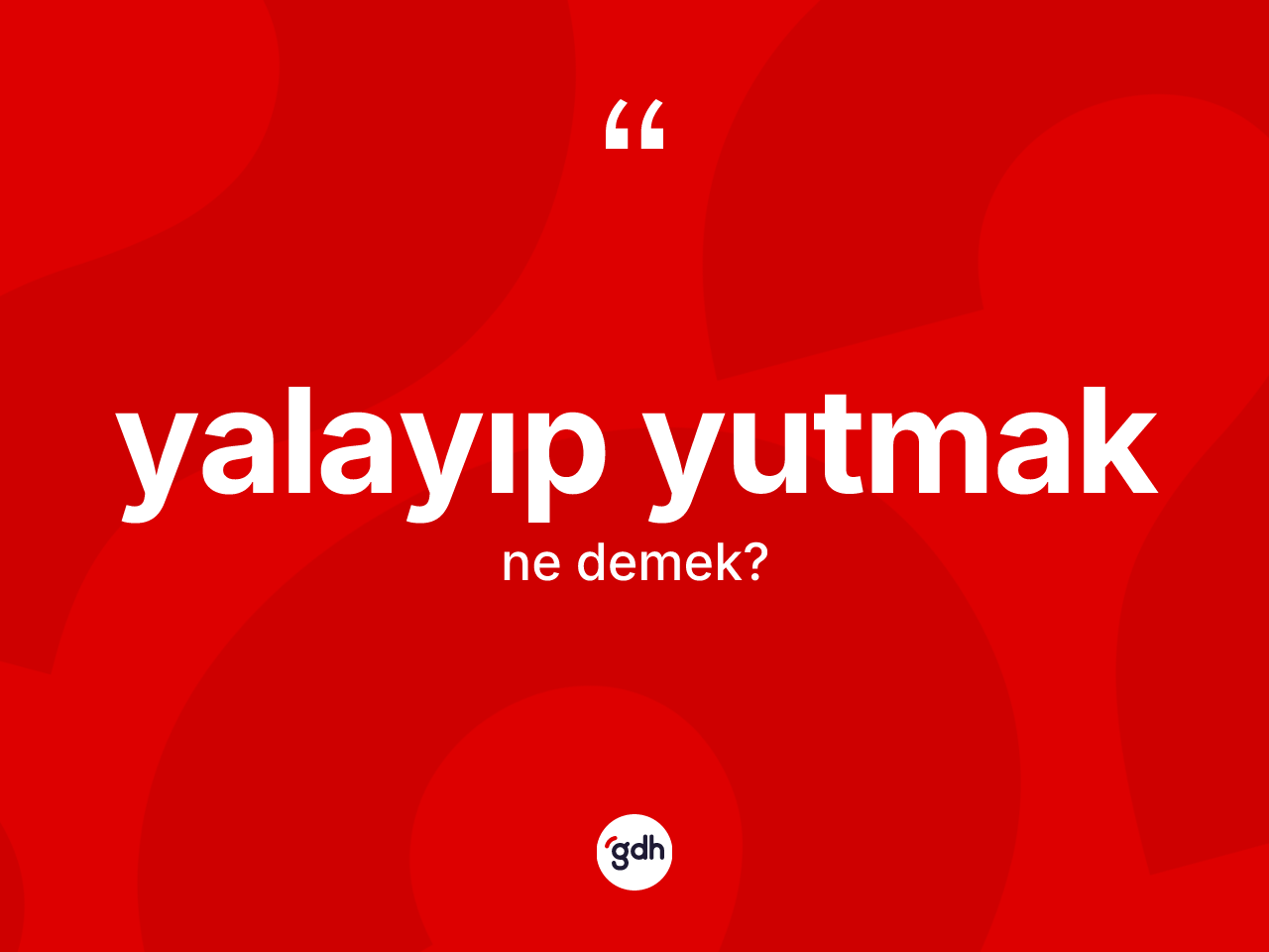 Yalayıp yutmak ifadesi ne demektir? Yalayıp yutmak ifadesinin özellikleri nelerdir?