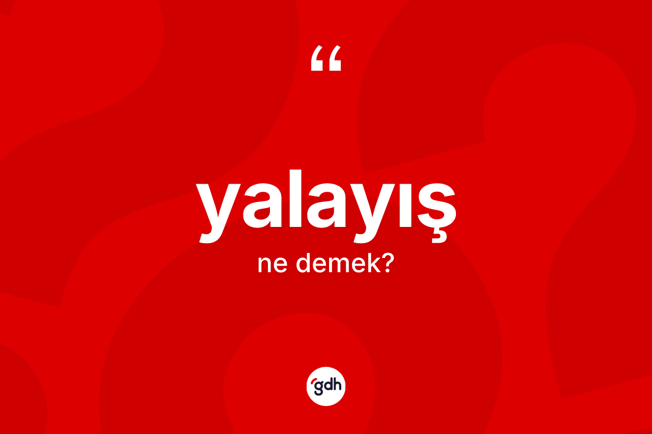 Yalayış kelimesinin anlamı nedir? Yalayış kelimesinin TDK'ya göre açıklaması nedir?