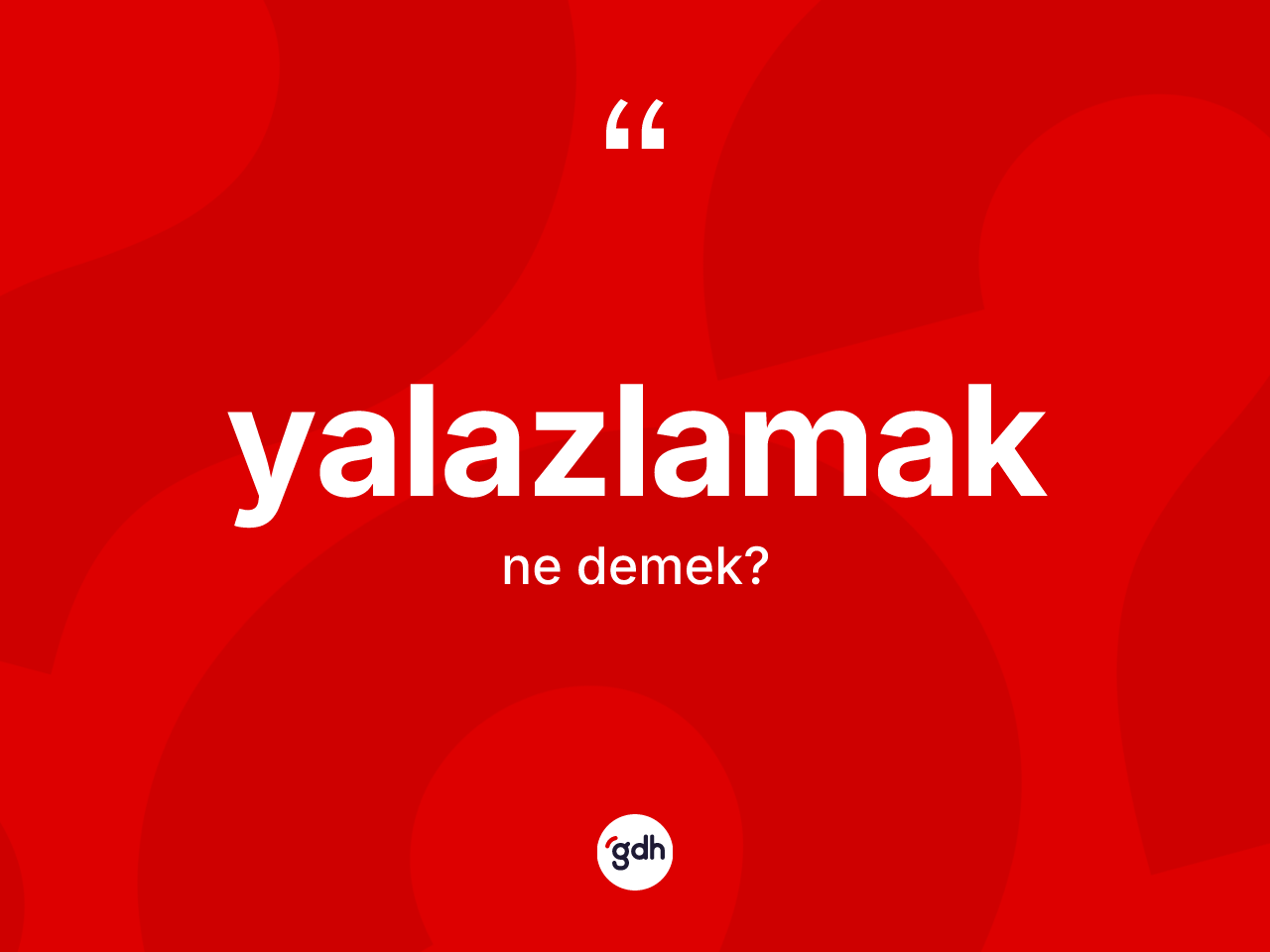 Yalazlamak kelimesinin anlamı nedir? Yalazlamağın TDK'ya göre anlamı nedir?