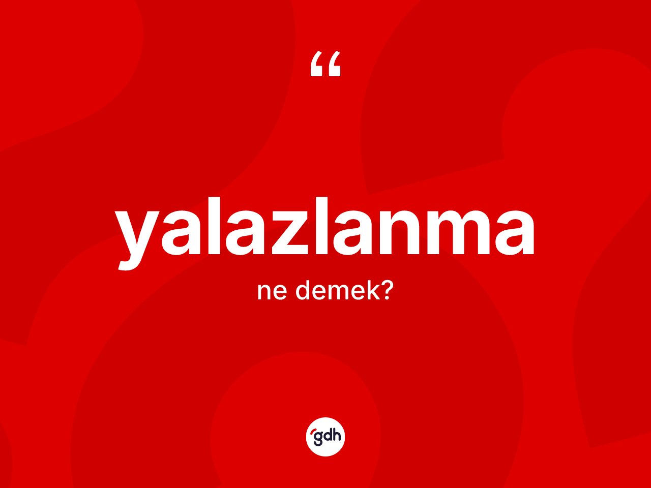 Yalazlanma kelimesinin anlamı nedir? Yalazlanma kelimesinin özellikleri nelerdir?