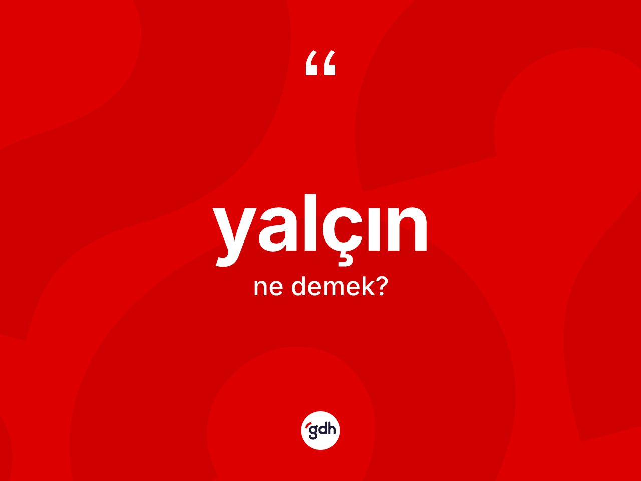 Yalçın ne anlama gelir? Yalçının sözlükteki anlamı nedir?