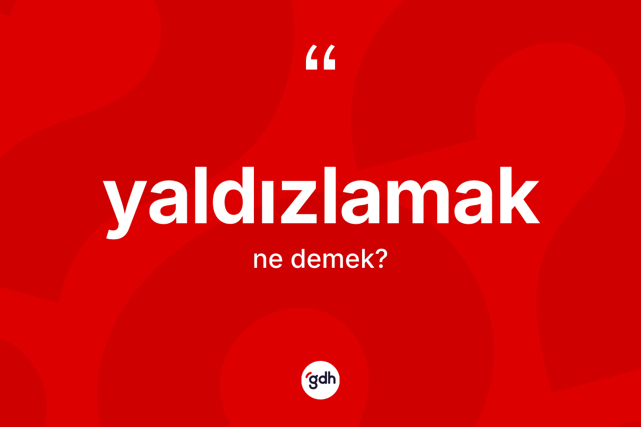 Yaldızlamak nedir? Yaldızlamağın sözlükteki anlamı nedir?