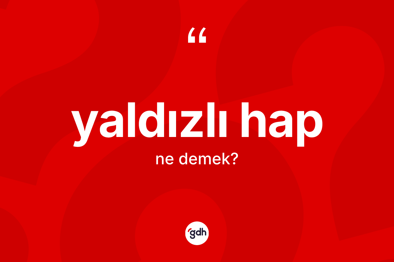 Yaldızlı hap nedir? Yaldızlı habın TDK'ya göre anlamı nedir?