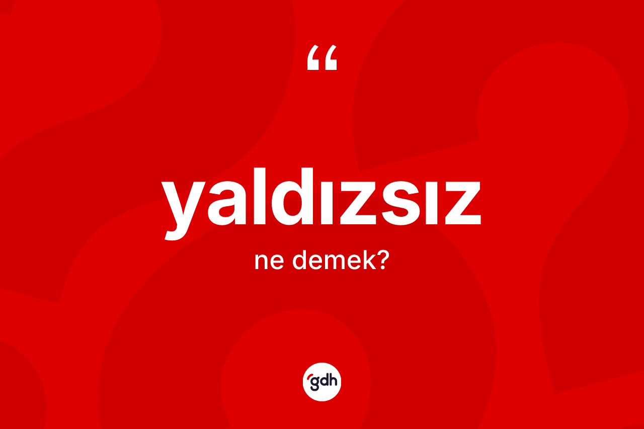 Yaldızsız kelimesinin anlamı nedir? Yaldızsızın sözlükteki anlamı nedir?