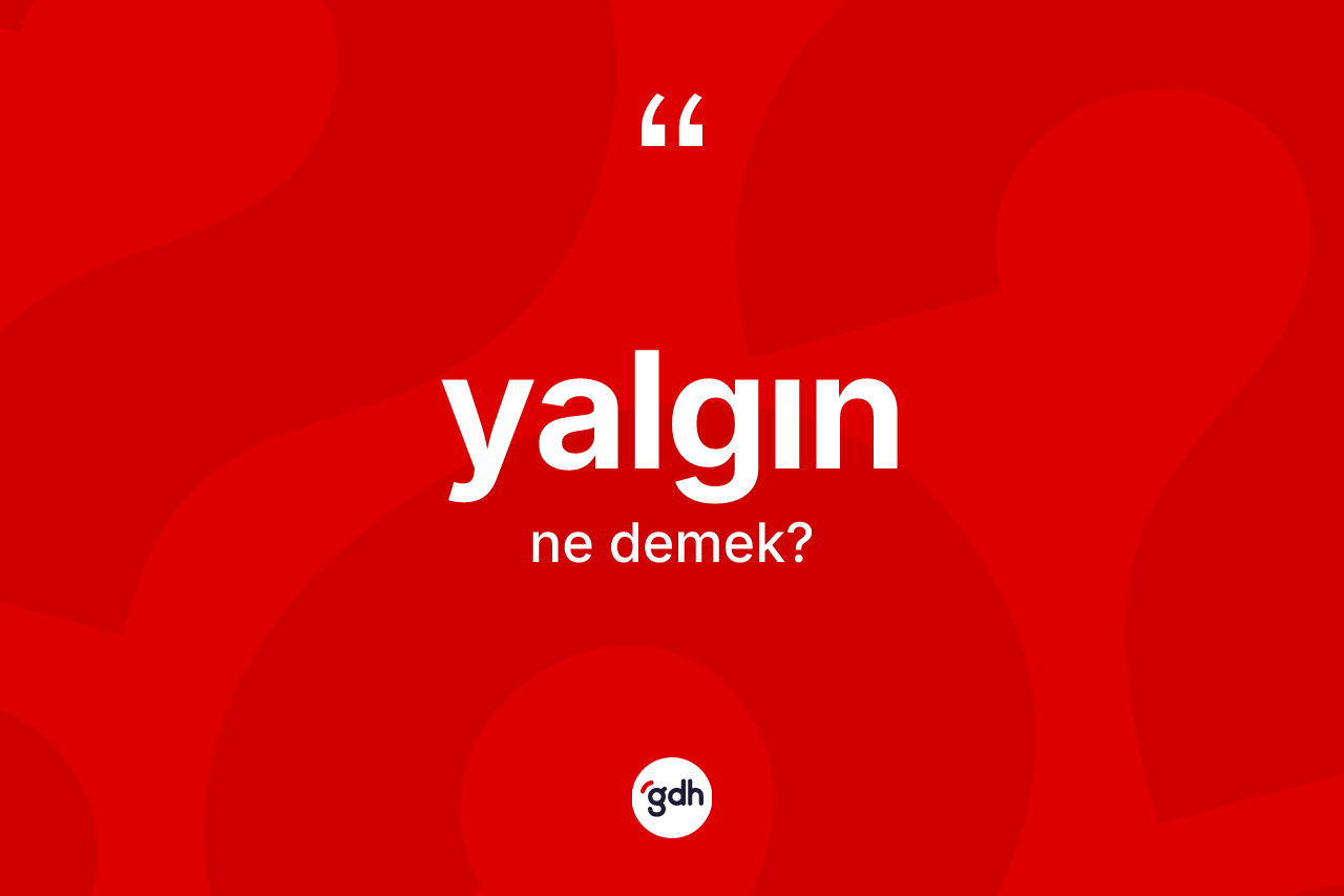 Yalgın kelimesinin tanımı nedir? Yalgın kelimesinin kaç farklı anlamı var?