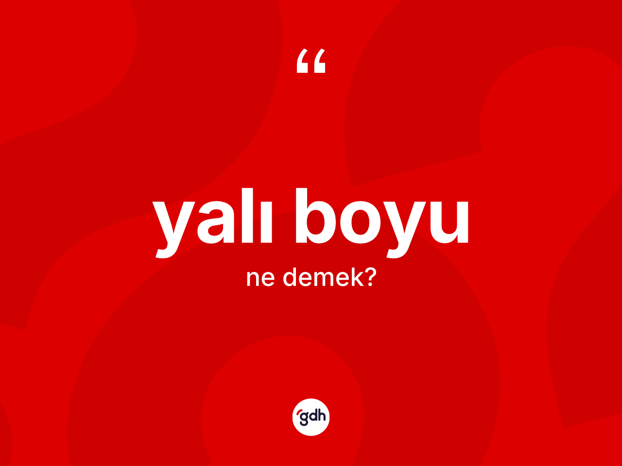 Yalı boyu kelimesi nedir? Yalı boyunun TDK'ya göre anlamı nedir?