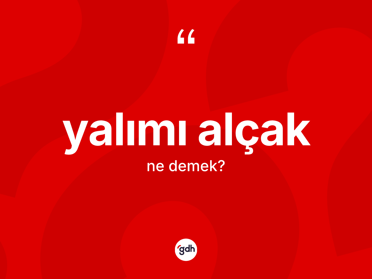 Yalımı alçak kelimesi ne demek? Yalımı alçak kelimesinin TDK anlamı nedir?