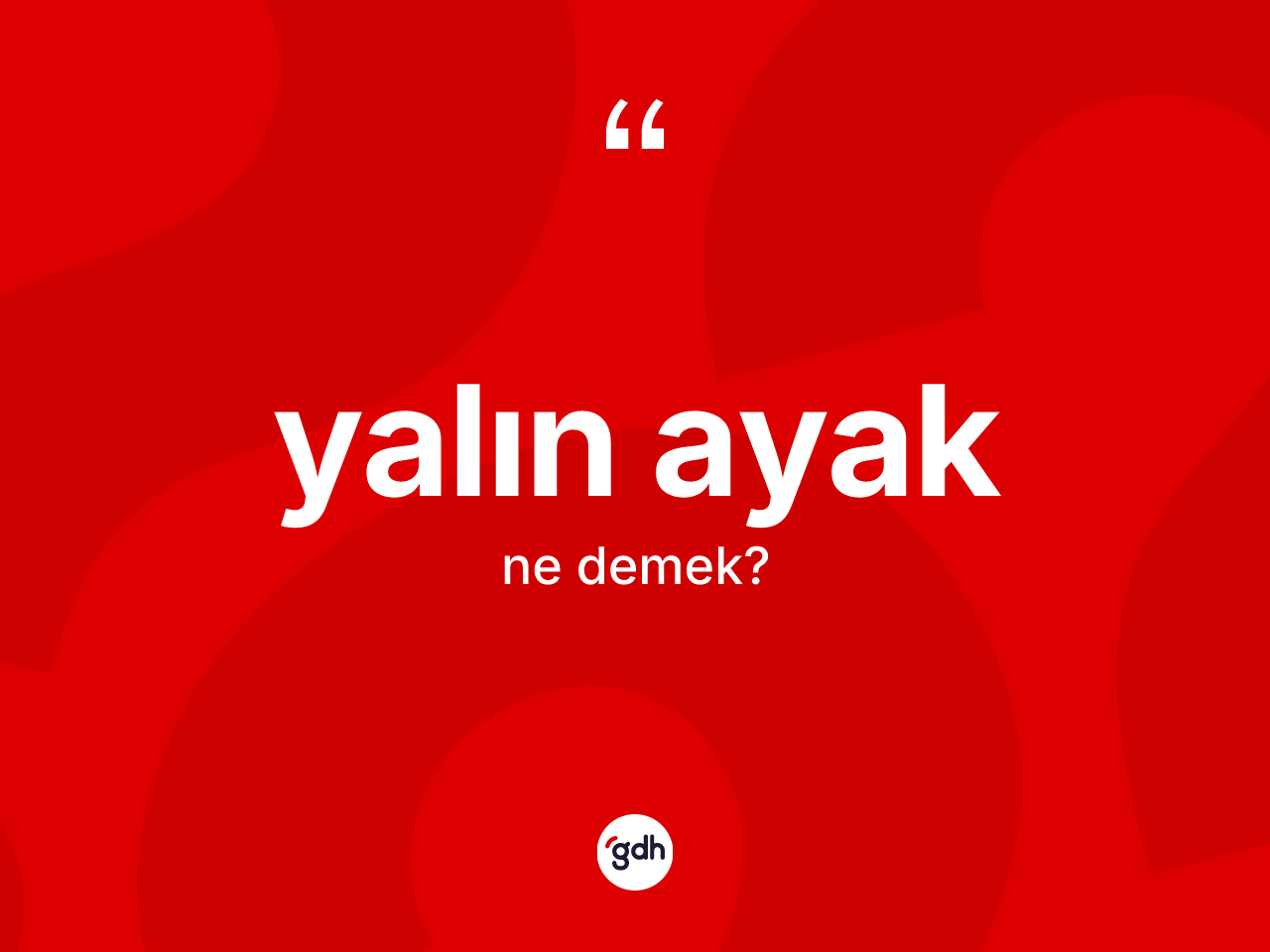 Yalın ayak kelimesinin tanımı nedir? Yalın ayağın halk arasındaki kullanımı nasıldır?