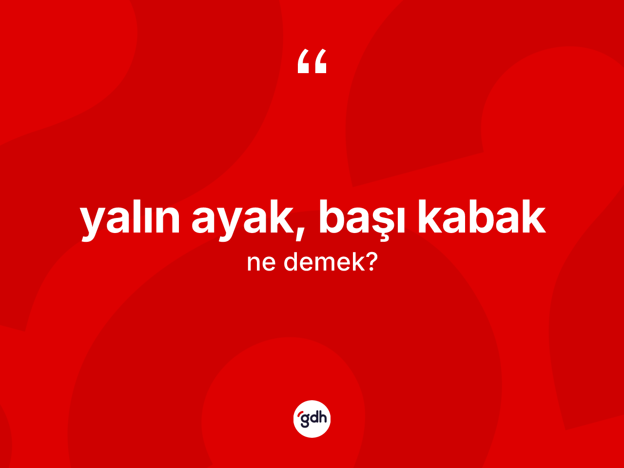 Yalın ayak, başı kabak ifadesi ne demek? Yalın ayak, başı kabak ifadesinin TDK'ya göre anlamı nedir?