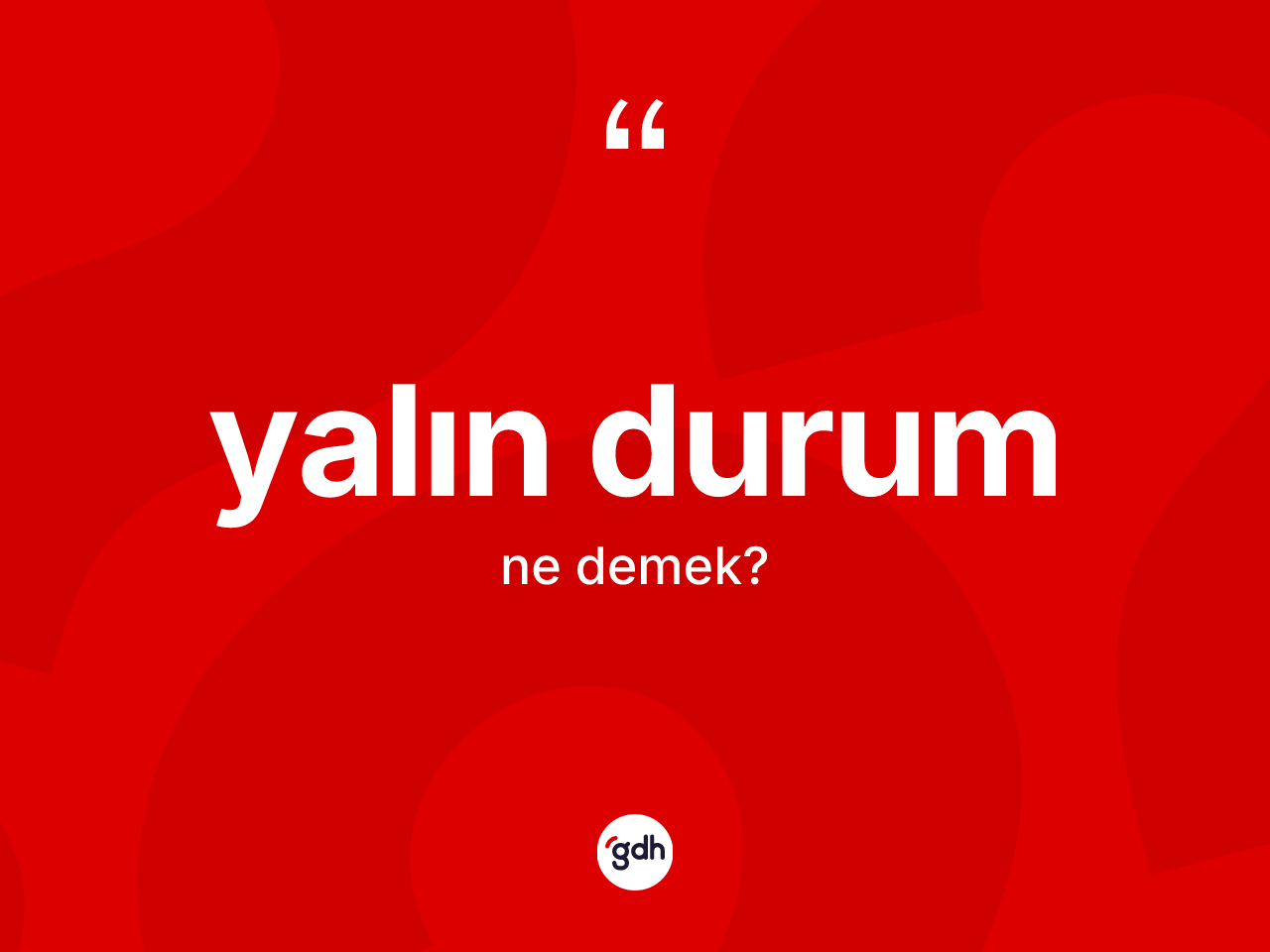 Yalın durum ne anlama gelir? Yalın durumun TDK'ya göre anlamı nedir?