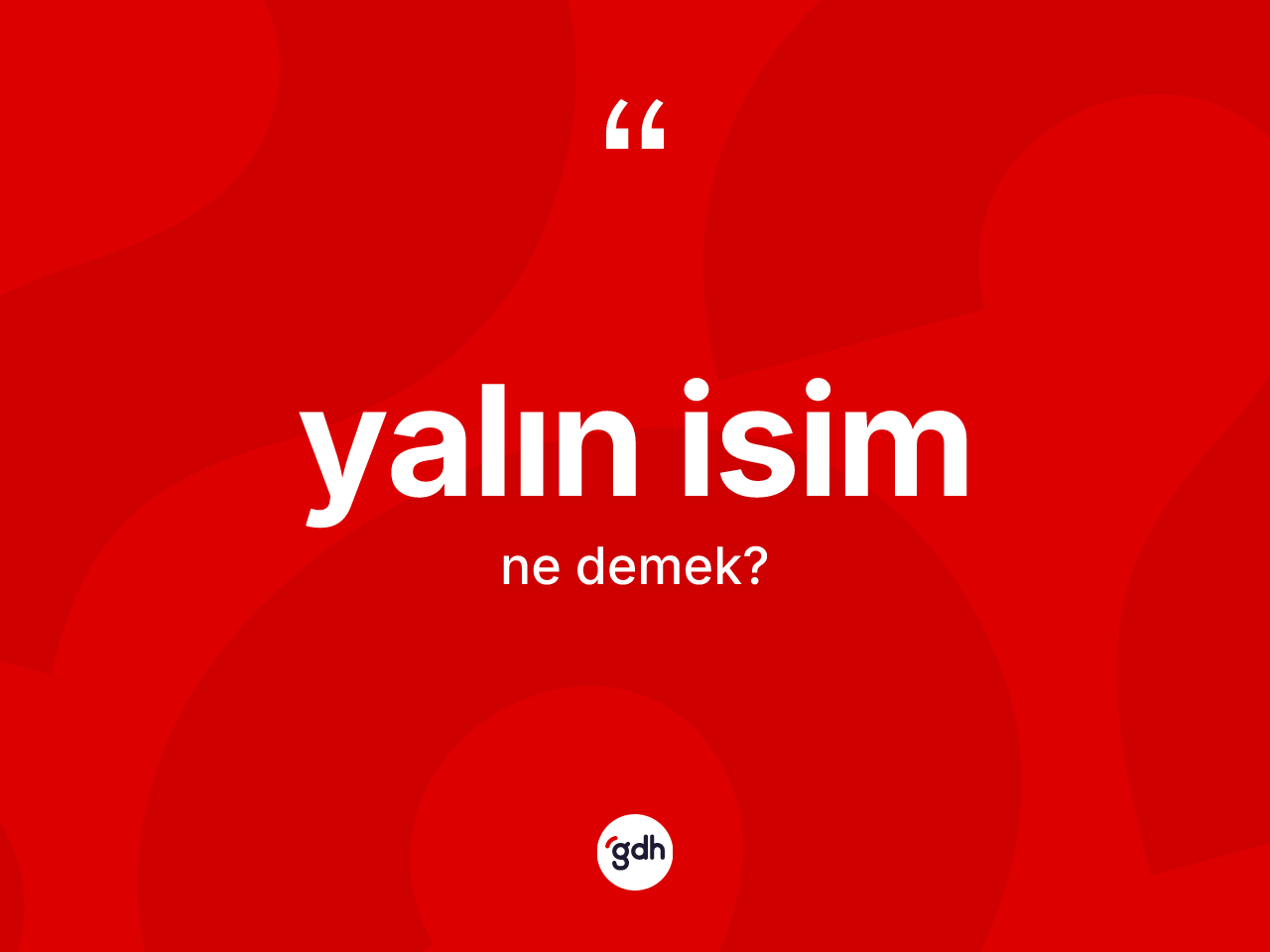 Yalın isim ne demek? Yalın isimin TDK'ya göre anlamı nedir?