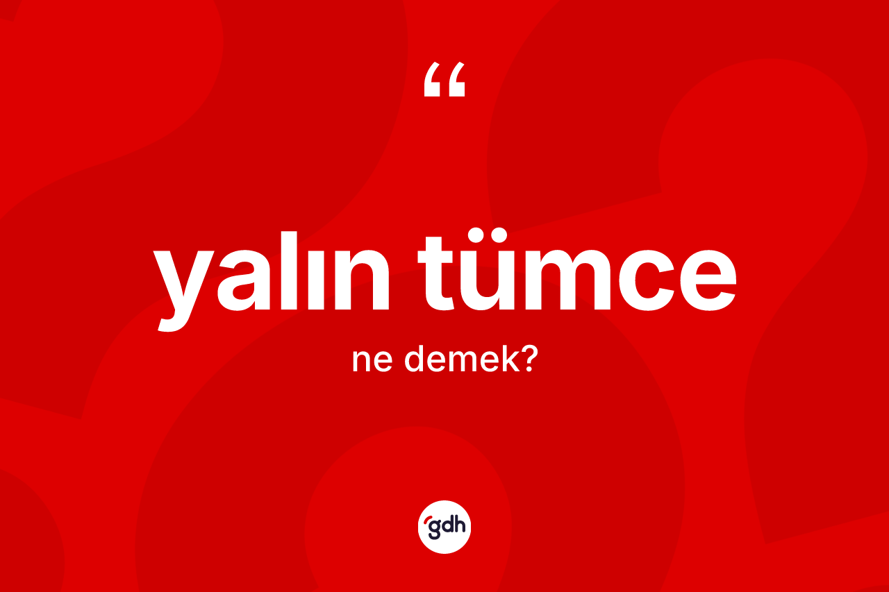 Yalın tümce kelimesi ne anlama gelir? Yalın tümcenin kısaca tanımı nedir?