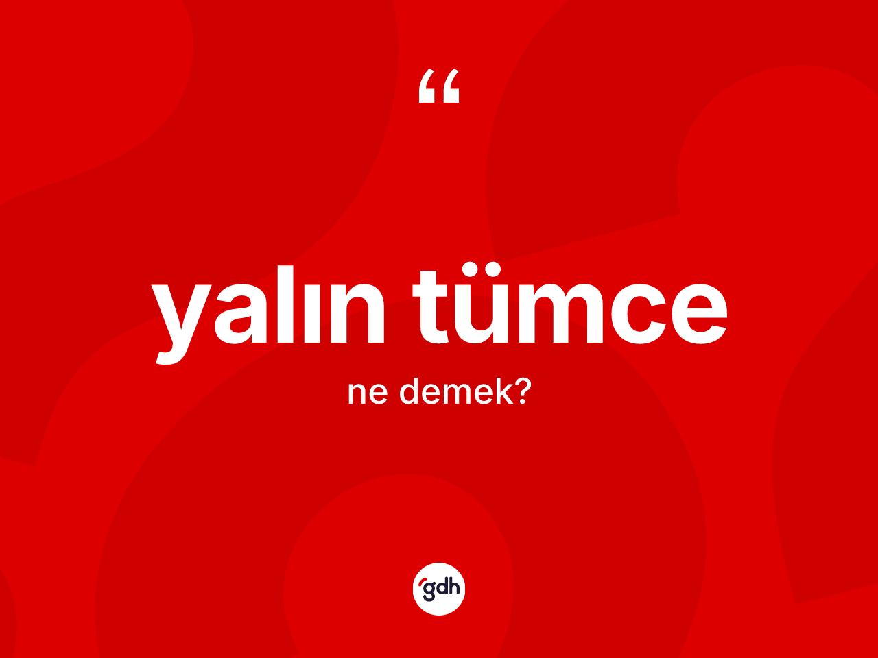Yalın tümce kelimesi ne anlama gelir? Yalın tümcenin kısaca tanımı nedir?