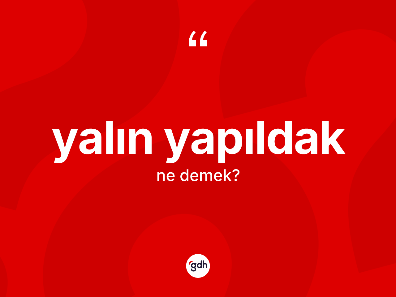 Yalın yapıldak kelimesi ne demek? Yalın yapıldağın sözlükteki anlamı nedir?