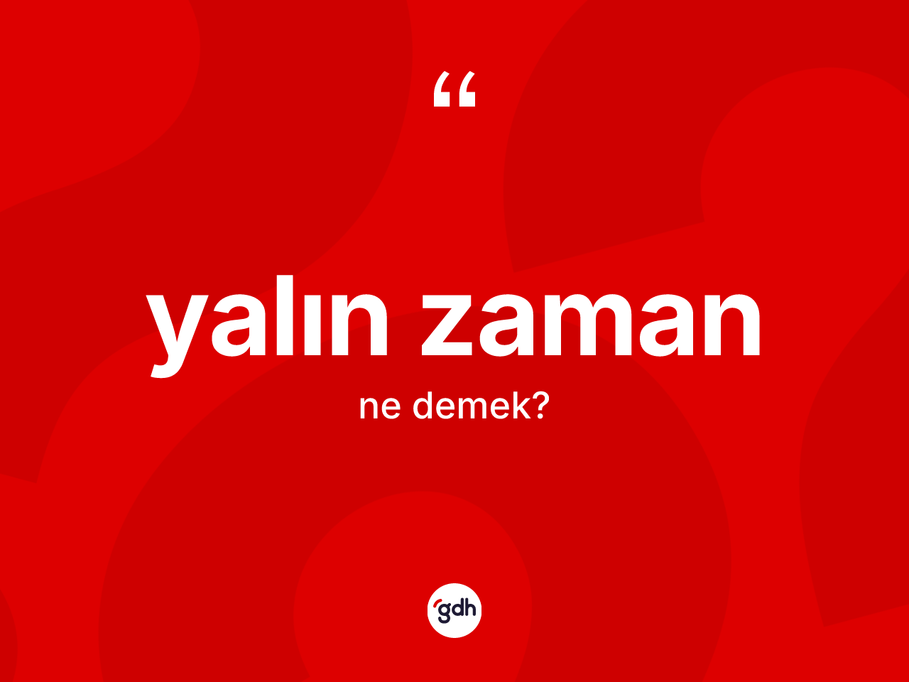 Yalın zaman kelimesi ne anlama gelir? Yalın zamanın sözlükteki anlamı nedir?