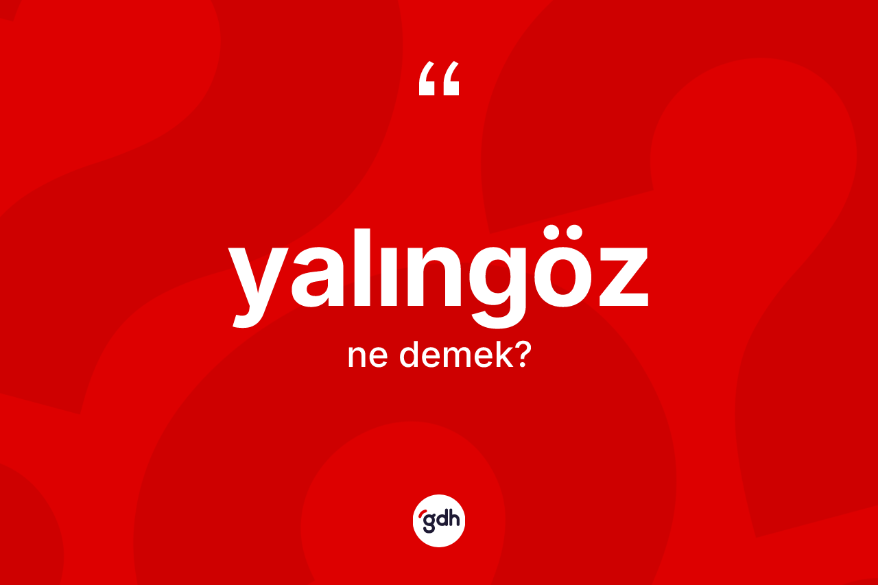 Yalıngöz ne anlama gelir? Yalıngöz kelimesinin TDK'ya göre açıklaması nedir?