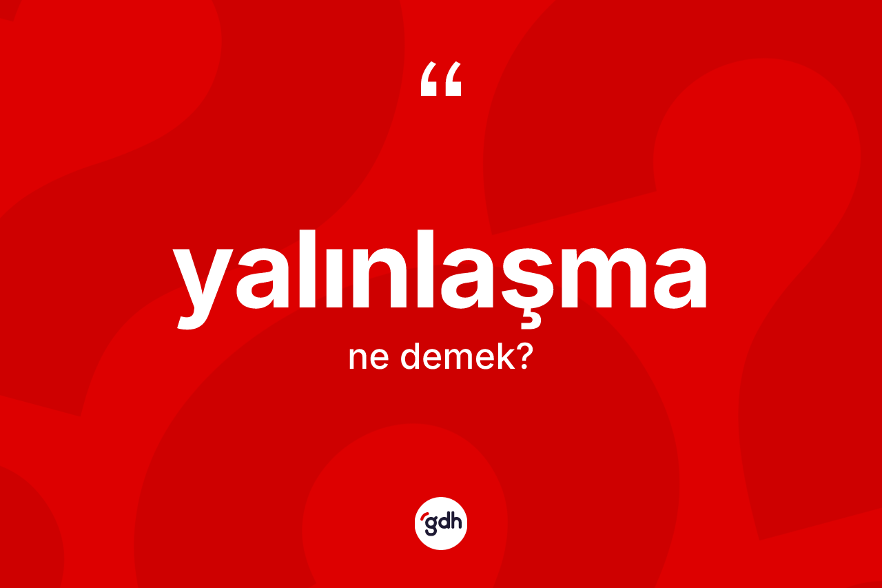 Yalınlaşma kelimesinin sözlükteki tanımı nedir? Yalınlaşmanın sözlükteki anlamı nedir?