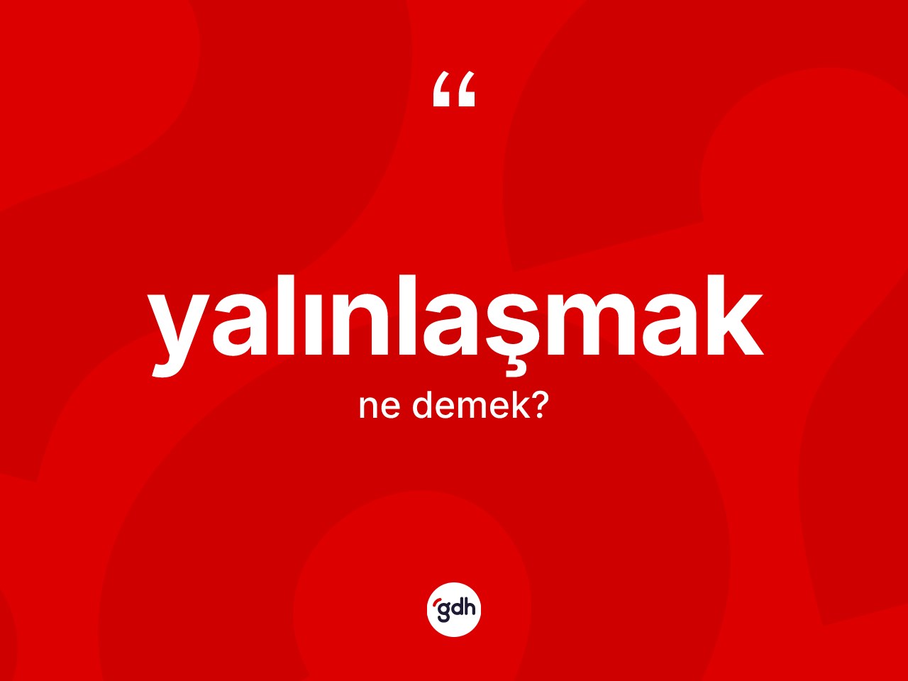 Yalınlaşmak kelimesinin anlamı nedir? Yalınlaşmağın kısaca tanımı nedir?
