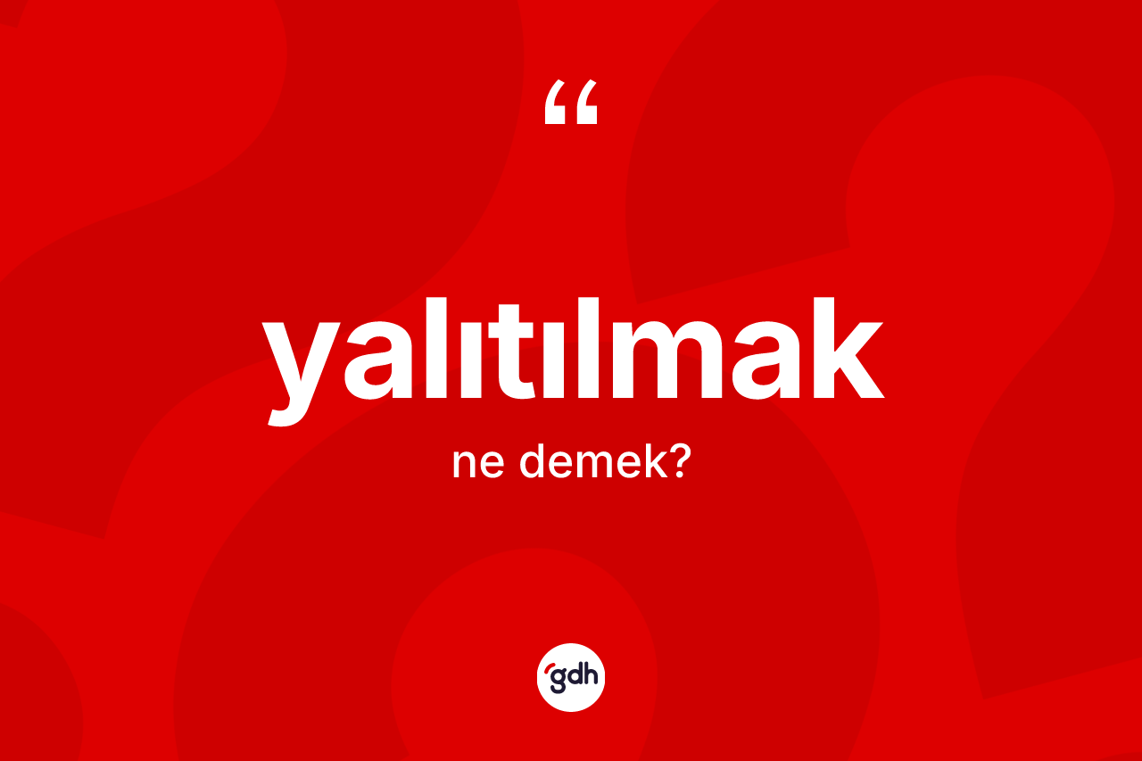 Yalıtılmak nedir? Yalıtılmağın sözlükteki anlamı nedir?
