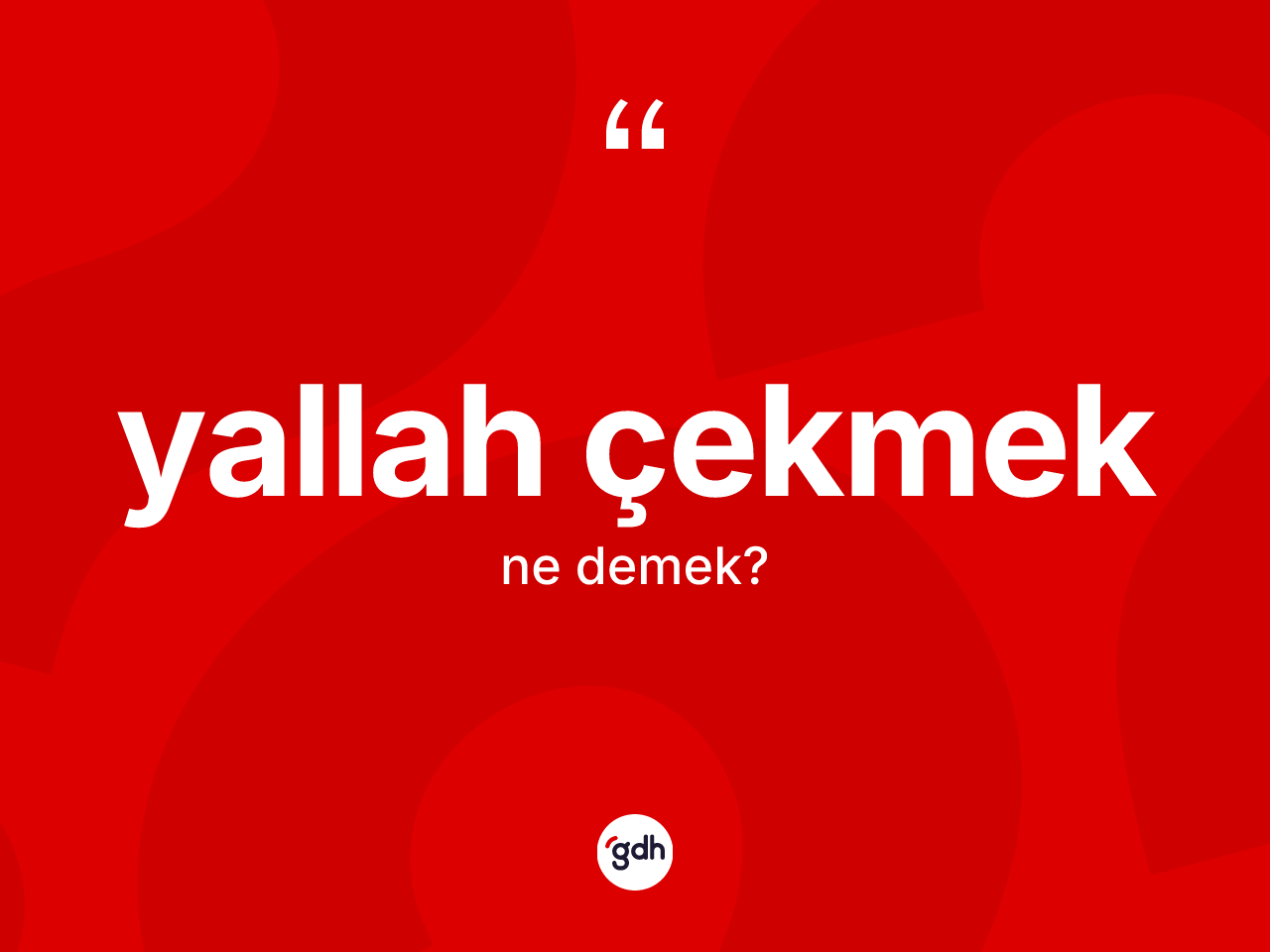 Yallah çekmek ifadesi ne demektir? Yallah çekmek ifadesi hangi durumlarda kullanılır