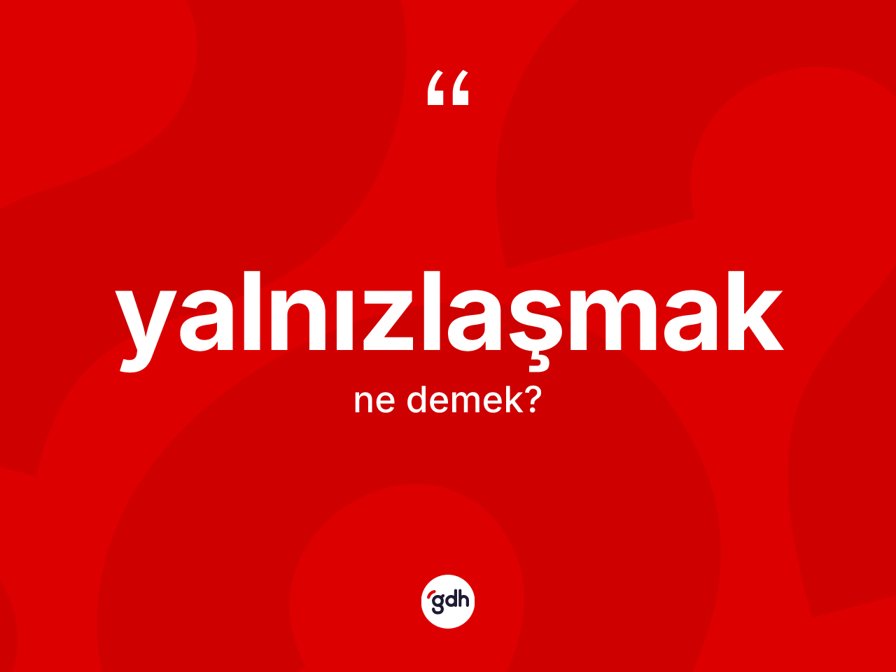 Yalnızlaşmak nedir? Yalnızlaşmağın halk arasındaki kullanımı nasıldır?