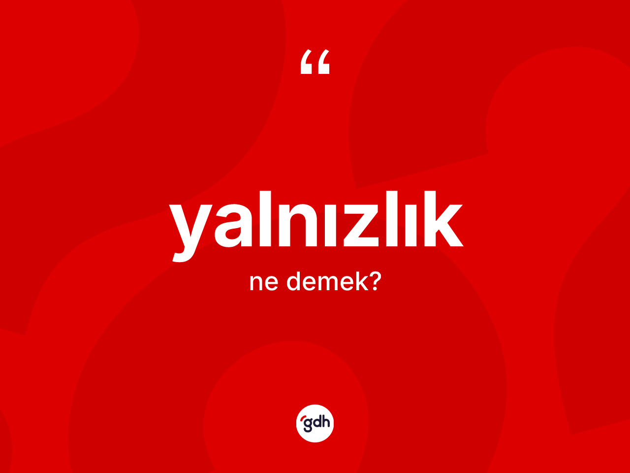Yalnızlık kelimesinin tanımı nedir? Yalnızlığın TDK'ya göre anlamı nedir?