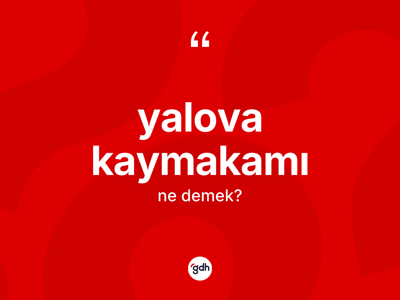 Yalova kaymakamı ne demek? Yalova kaymakamı kelimesinin TDK'ya göre açıklaması nedir?