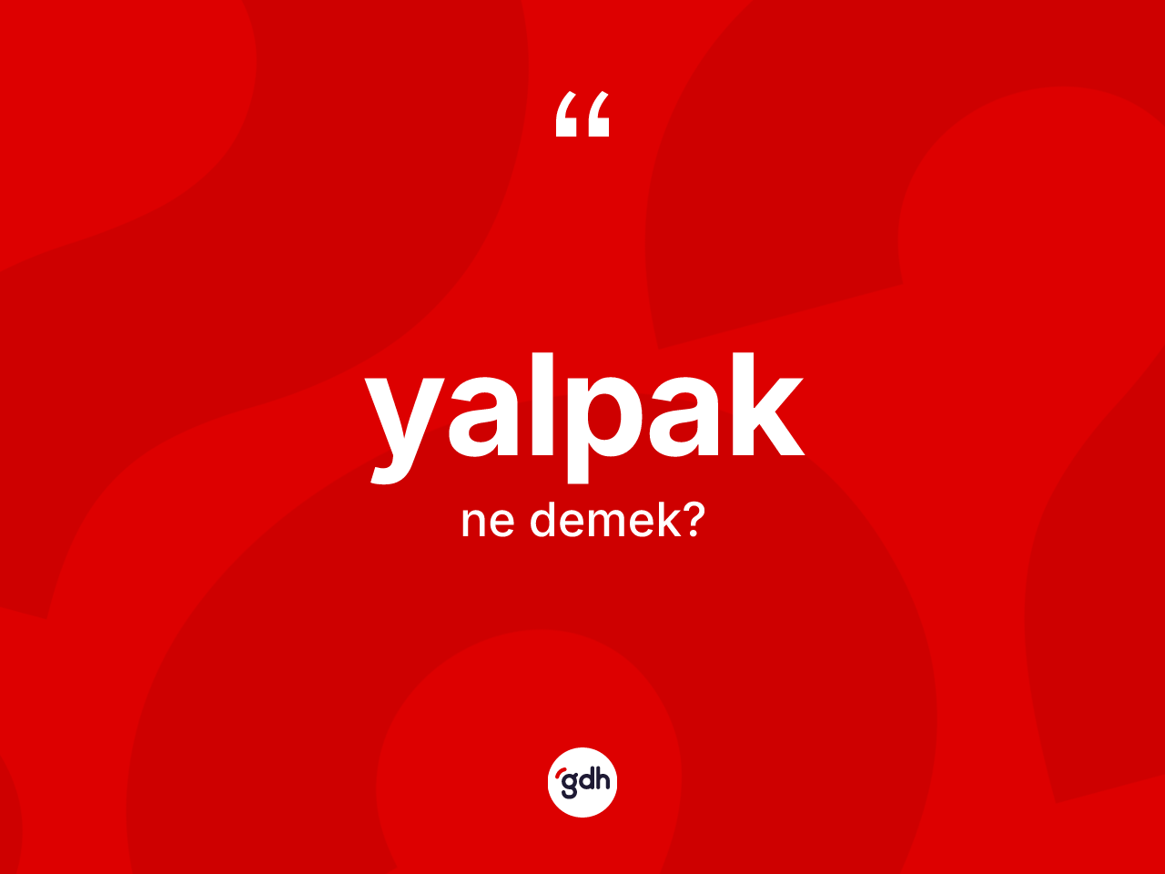 Yalpak nedir? Yalpağın TDK'ya göre anlamı nedir?