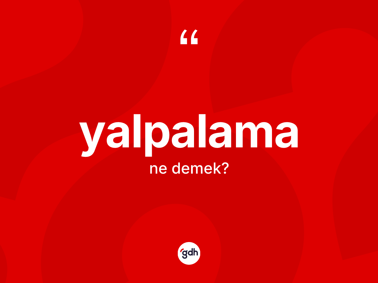 Yalpalama nedir? Yalpalama kelimesinin özellikleri nelerdir?
