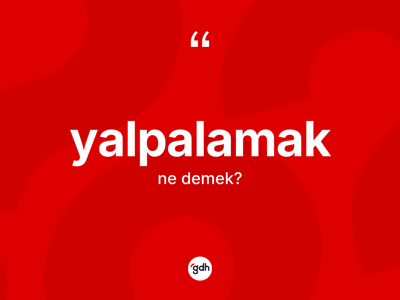Yalpalamak kelimesinin sözlükteki tanımı nedir? Yalpalamak kelimesinin TDK anlamı nedir?