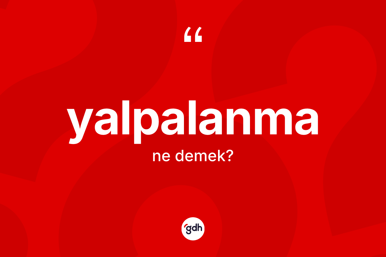 Yalpalanma ne demek? Yalpalanmanın kısaca tanımı nedir?