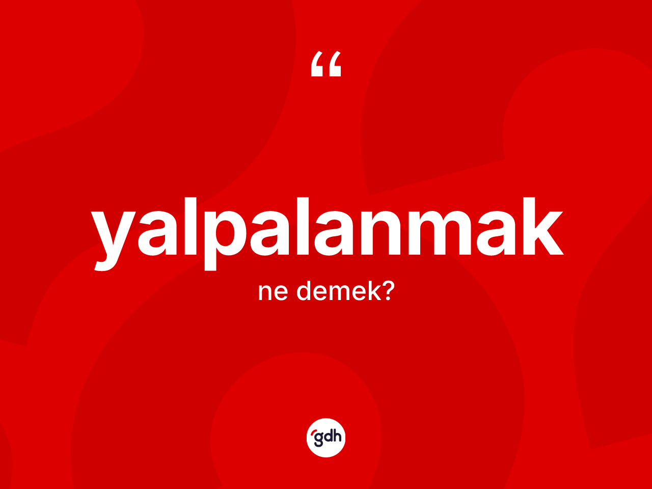 Yalpalanmak ne demek? Yalpalanmağın kısaca tanımı nedir?