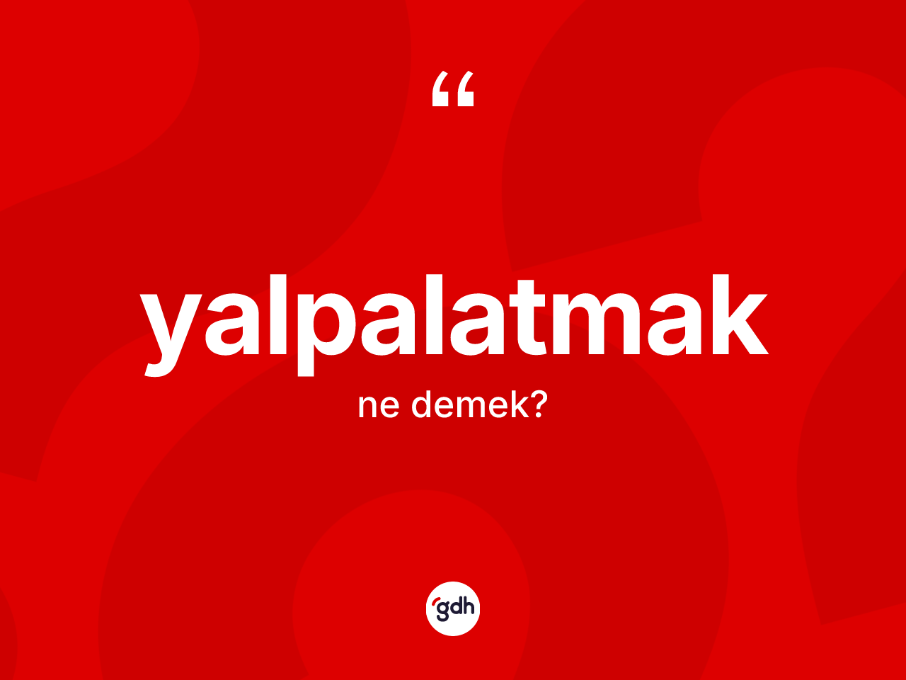 Yalpalatmak kelimesi ne demek? Yalpalatmak kelimesinin kaç farklı anlamı var?