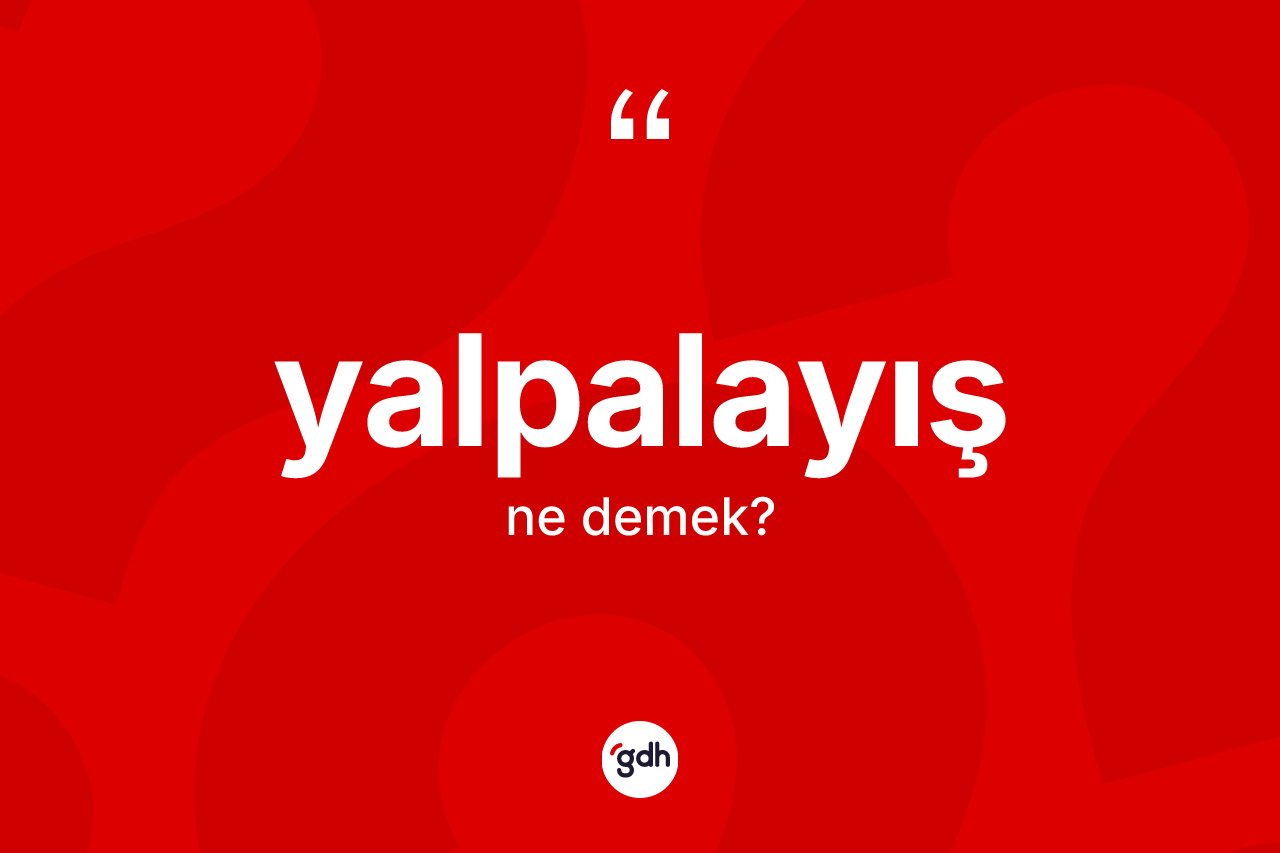 Yalpalayış kelimesinin tanımı nedir? Yalpalayış kelimesinin kaç farklı anlamı var?